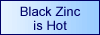 Black Zinc is Hot
